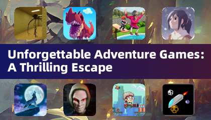 Unforgettable Adventure Games: A Thrilling Escape