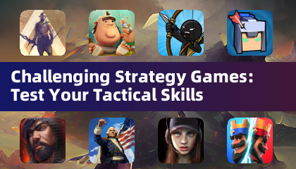 Challenging Strategy Games: Test Your Tactical Skills