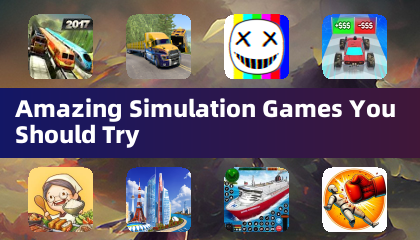 Amazing Simulation Games You Should Try