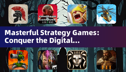Masterful Strategy Games: Conquer the Digital Battlefield