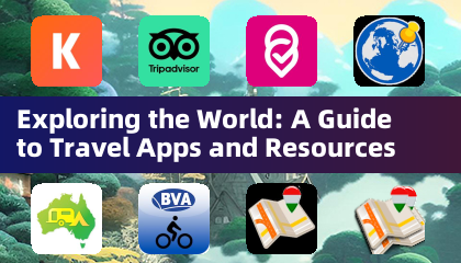 Exploring the World: A Guide to Travel Apps and Resources