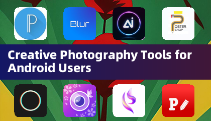 Creative Photography Tools for Android Users