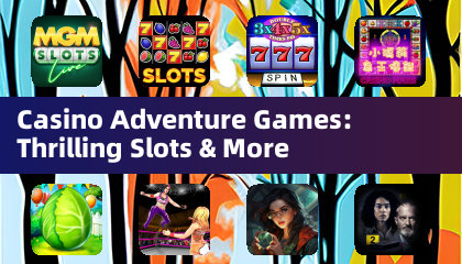 Casino Adventure Games: Thrilling Slots & More